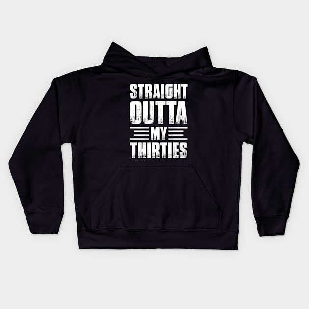 Straight Outta My Thirties Birthday Kids Hoodie by busines_night